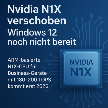 Nvidia N1X CPU-Launch verschoben – Windows 12 als möglicher Faktor - Nvidia N1X CPU verschoben – Windows 12 verzögert High-End ARM-Launch